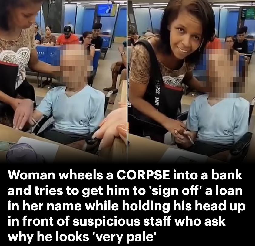 女子推尸体到银行，让其签字贷款！工作人员：“他”为何脸色苍白  女子 尸体 银行 签字 第1张